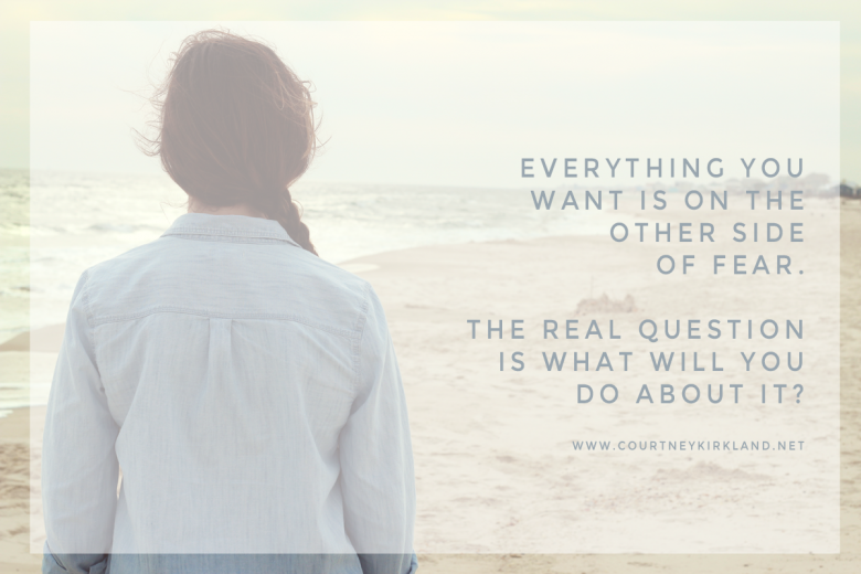 "Everything you Want is on the other side of fear" via @courtneykirklnd