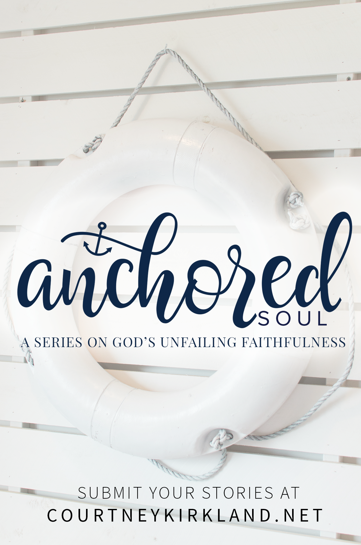 The Anchored Soul // A Series on God's Unwavering Faithful via CourtneyKirkland.net